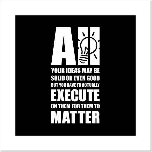 Execute your ideas Wall Art by AyeletFleming